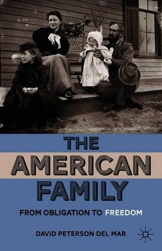 Паперова книга «The American Family: From Obligation to Freedom», автор Девід Петерсон дель Мар - фото №1