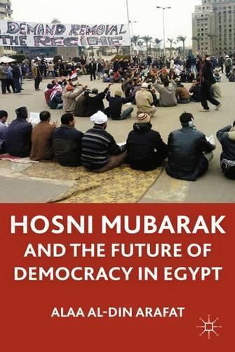 Бумажная книга «Hosni Mubarak and the Future of Democracy in Egypt», авторов A., Алаа аль-Дин Арафат - фото №1