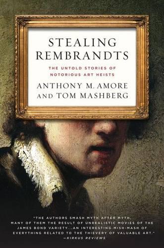 Бумажная книга «Stealing Rembrandts: The Untold Stories of Notorious Art Heists», авторов Энтони М. Аморе, Том Машберг - фото №1