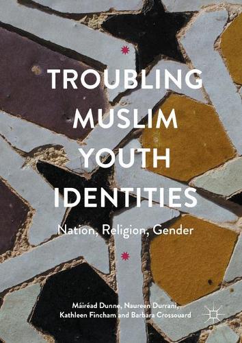Бумажная книга «Troubling Muslim Youth Identities: Nation, Religion, Gender», авторов Барбара Кроссуард, Кэтлин Финчем, Майрид Данн, Наурин Дуррани - фото №1