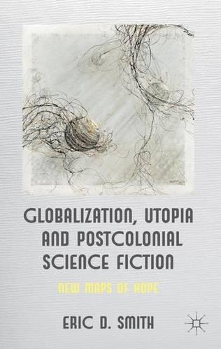 Бумажная книга «Globalization, Utopia and Postcolonial Science Fiction: New Maps of Hope», автор Э. Смит - фото №1