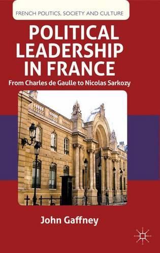 Бумажная книга «Political Leadership in France: From Charles de Gaulle to Nicolas Sarkozy», автор Дж. Гаффни - фото №1