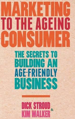 Бумажная книга «Marketing to the Ageing Consumer: The Secrets to Building an Age-Friendly Business», авторов Д. Страуд, К. Уокер - фото №1