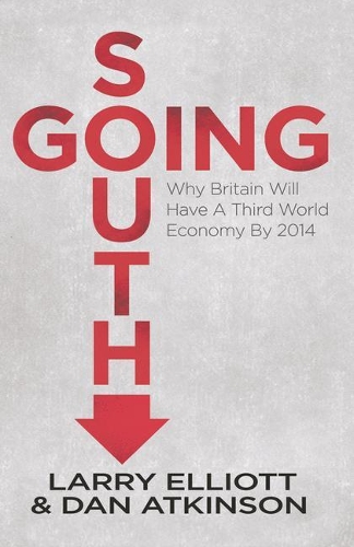 Бумажная книга «Going South: Why Britain will have a Third World Economy by 2014», авторов Д. Аткинсон, Л. Эллиотт - фото №1