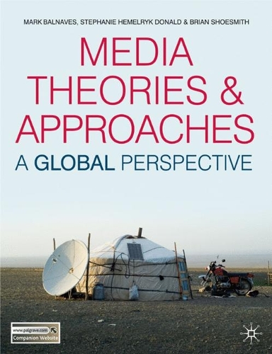 Паперова книга «Media Theories and Approaches: A Global Perspective», авторів Брайан Шусміт, Марк Балнавес, Стефані Хемерік Дональд - фото №1