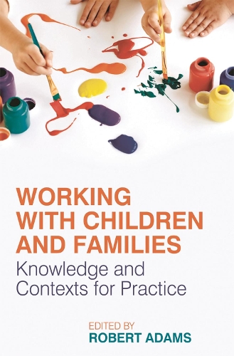 Бумажная книга «Working with Children and Families: Knowledge and Contexts for Practice», автор Роберт Адамс - фото №1