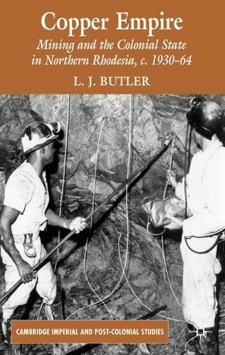 Бумажная книга «Copper Empire: Mining and the Colonial State in Northern Rhodesia, c.1930-64», автор Ларри Батлер - фото №1