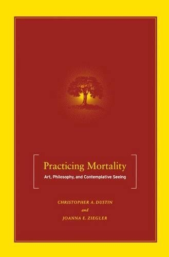 Паперова книга «Practicing Mortality: Art, Philosophy, and Contemplative Seeing», авторів К. Дастін, Я. Зіглер - фото №1