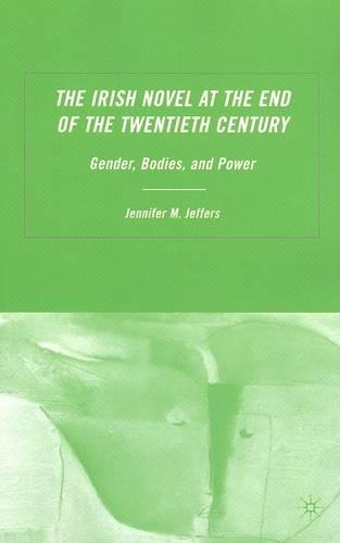 Бумажная книга «The Irish Novel at the End of the Twentieth Century: Gender, Bodies and Power», автор Дж. Джефферс - фото №1