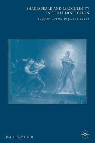 Паперова книга «Shakespeare and Masculinity in Southern Fiction: Faulkner, Simms, Page, and Dixon», автор Дж. Кінер - фото №1
