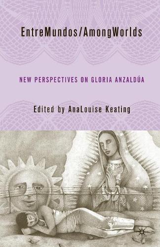 Бумажная книга «EntreMundos/AmongWorlds: New Perspectives on Gloria E. Anzaldúa», автор А. Китинг - фото №1