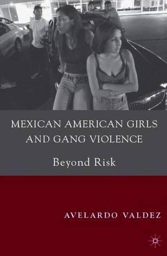 Бумажная книга «Mexican American Girls and Gang Violence: Beyond Risk», автор А. Вальдес - фото №1