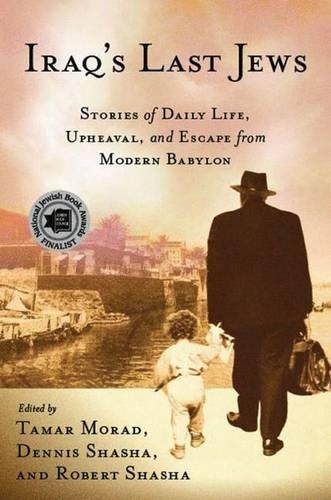 Бумажная книга «Iraq’s Last Jews: Stories of Daily Life, Upheaval, and Escape from Modern Babylon», авторов Д. Шаша, Т. Морад - фото №1