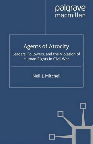 Бумажная книга «Agents of Atrocity: Leaders, Followers, and the Violation of Human Rights in Civil War», автор Н. Митчелл - фото №1