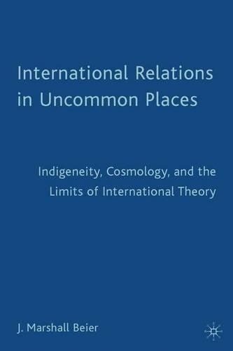 Бумажная книга «International Relations in Uncommon Places: Indigeneity, Cosmology, and the Limits of International Theory», автор Дж. Бейер - фото №1