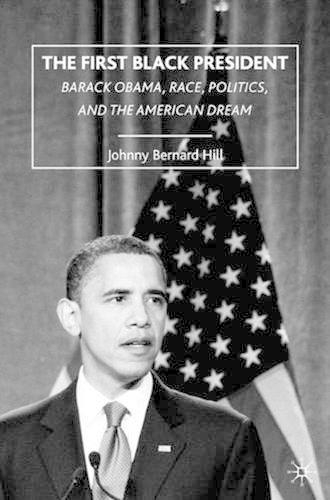 Бумажная книга «The First Black President: Barack Obama, Race, Politics, and the American Dream», автор Дж. Хилл - фото №1
