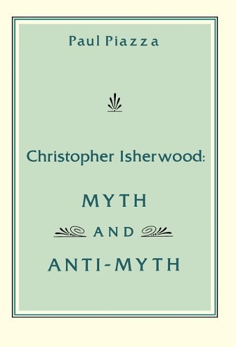Бумажная книга «Christopher Isherwood: Myth and Anti-Myth», автор Пол Пьяцца - фото №1