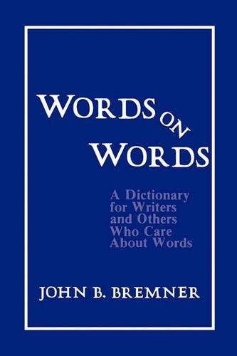 Бумажная книга «Words on Words: A Dictionary for Writers and Others Who Care About Words», автор Джон Б. Бремнер - фото №1