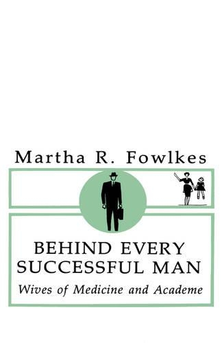 Бумажная книга «Behind Every Successful Man: Wives of Medicine and Academe», автор Марта Р. Фоулкс - фото №1