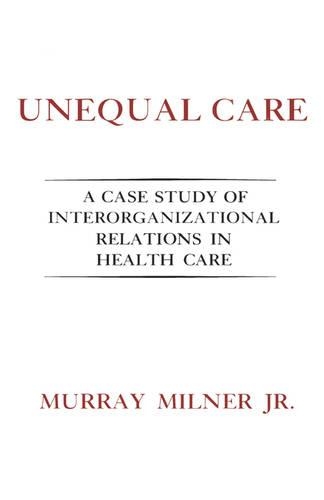 Бумажная книга «Unequal Care: A Case Study of Interorganizational Relations in Health Care», автор Мюррей Милнер-младший - фото №1