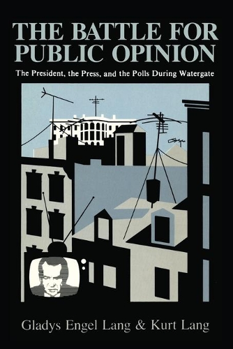 Бумажная книга «The Battle for Public Opinion: The President, The Press, and the Polls during Watergate», авторов Глэдис Энгель Ланг, Курт Ланг - фото №1