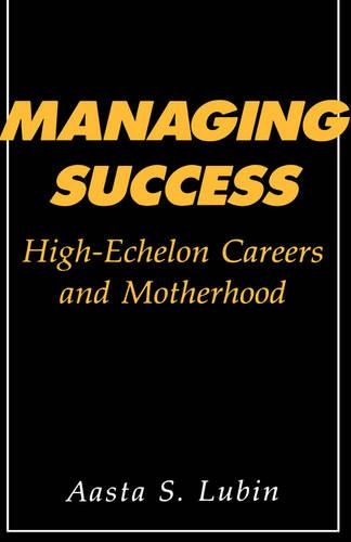 Паперова книга «Managing Success: High-Echelon Careers and Motherhood», автор Ааста С. Лубін - фото №1