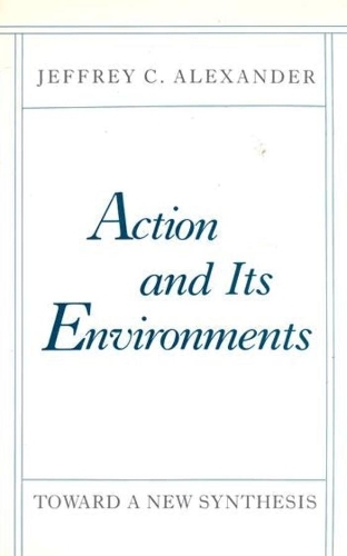 Паперова книга «Action and Its Environments: Toward a New Synthesis», автор Джеффрі К. Александер - фото №1