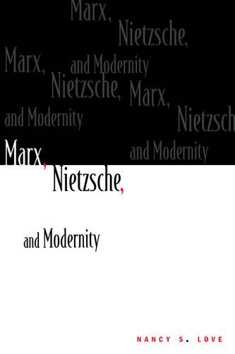 Бумажная книга «Marx, Nietzsche, and Modernity», автор Нэнси С. Лав - фото №1