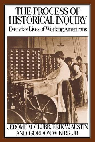 Бумажная книга «The Process of Historical Inquiry: Everyday Lives of Working Americans», авторов Эрик В. Остин, Гордон В. Кирк, Джером М. Клабб - фото №1