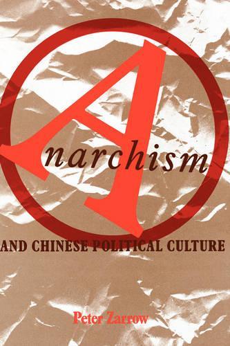Паперова книга «Anarchism and Chinese Political Culture», автор Пітер Зарроу - фото №1