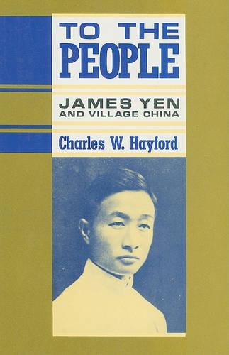 Бумажная книга «To the People: James Yen and Village China», автор Чарльз В. Хейфорд - фото №1
