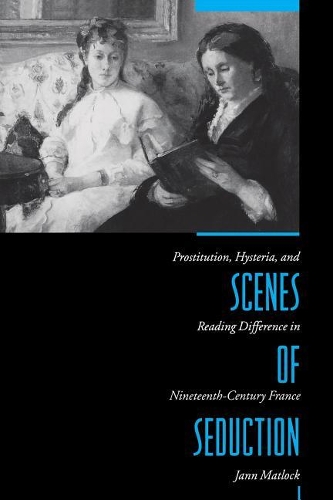 Бумажная книга «Scenes of Seduction: Prostitution, Hysteria, and Reading Difference in Nineteenth-Century France», автор Янн Мэтлок - фото №1