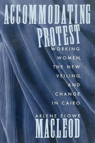 Паперова книга «Accommodating Protest: Working Women, the New Veiling, and Change in Cairo», автор Арлін Маклеод - фото №1