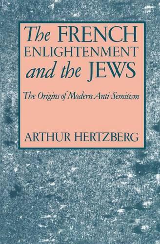 Бумажная книга «The French Enlightenment and the Jews: The Origins of Modern Anti-Semitism», автор Артур Герцберг - фото №1