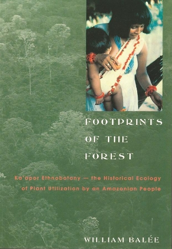 Бумажная книга «Footprints of the Forest: Ka'apor Ethnobotany—the Historical Ecology of Plant Utilization by an Amazonian People», автор Уильям Балей - фото №1