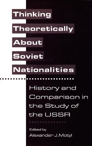 Паперова книга «Thinking Theoretically About Soviet Nationalities: History and Comparison in the Study of the USSR», автор Александр Дж. Мотиль - фото №1