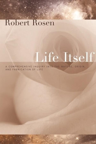 Паперова книга «Life Itself: A Comprehensive Inquiry Into the Nature, Origin, and Fabrication of Life», автор Роберт Розен - фото №1