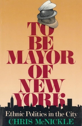 Бумажная книга «To Be Mayor of New York: Ethnic Politics in the City», автор Крис Макникл - фото №1