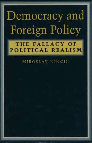 Паперова книга «Democracy and Foreign Policy: The Fallacy of Political Realism», автор Мирослав Нінчіч - фото №1
