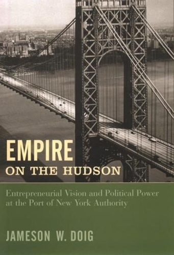 Паперова книга «Empire on the Hudson: Entrepreneurial Vision and Political Power at the Port of New York Authority», автор Джеймсон В. Дойг - фото №1