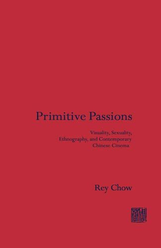 Бумажная книга «Primitive Passions: Visuality, Sexuality, Ethnography, and Contemporary Chinese Cinema», автор Рей Чоу - фото №1