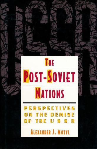 Бумажная книга «The Post-Soviet Nations: Perspectives on the Demise of the USSR», автор Александр Дж. Мотыль - фото №1