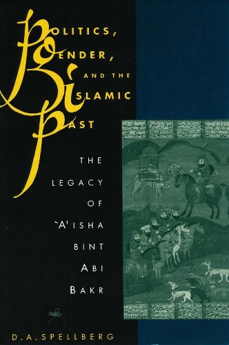 Паперова книга «Politics, Gender, and the Islamic Past: The Legacy of 'A'isha bint Abi Bakr», автор Д. А. Спеллберг - фото №1