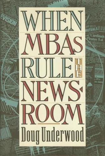 Бумажная книга «When MBAs Rule the Newsroom: How the Marketers and Managers Are Reshaping Today's Media», автор Даг Андервуд - фото №1
