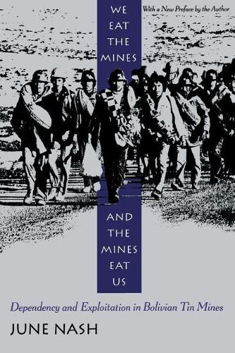 Паперова книга «We Eat the Mines and the Mines Eat Us: Dependency and Exploitation in Bolivian Tin Mines», автор Джун Неш - фото №1