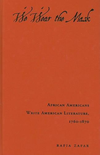 Бумажная книга «We Wear the Mask: African Americans Write American Literature, 1760-1870», автор Рафия Зафар - фото №1