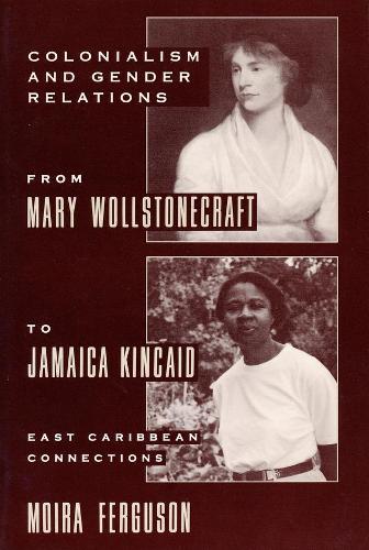 Паперова книга «Colonialism and Gender Relations from Mary Wollstonecraft to Jamaica Kincaid: East Caribbean Connections», автор Мойра Фергюсон - фото №1