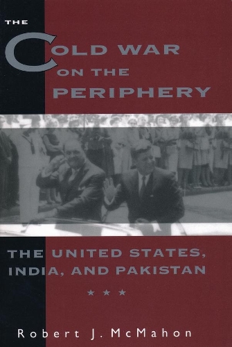 Бумажная книга «The Cold War on the Periphery: The United States, India, and Pakistan», автор Роберт МакМахон - фото №1