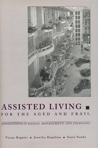 Бумажная книга «Assisted Living for the Aged and Frail: Innovations in Design, Management, and Financing», авторов Дженнифер Гамильтон, Сьюзи Ятабе, Виктор Регнье - фото №1
