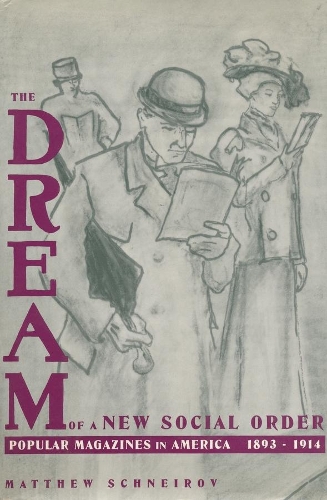 Паперова книга «The Dream of a New Social Order: Popular Magazines in America, 1893–1914», автор Метью Шнейров - фото №1